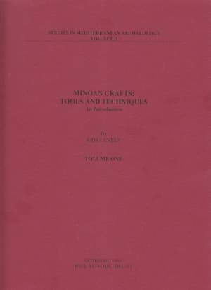 Minoan Crafts: Tools and Techniques. An Introduction - Volume One