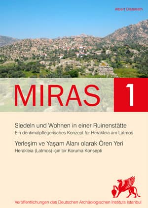 Miras 1 - Yerleşim ve Yaşam Alanı Olarak Ören Yeri. Herakleia (Latmos) için bir Koruma Konsepti / Siedeln und Wohnen in einer Ruinenstätte. Ein denkmalpflegerisches Konzept für Herakleia am Latmos