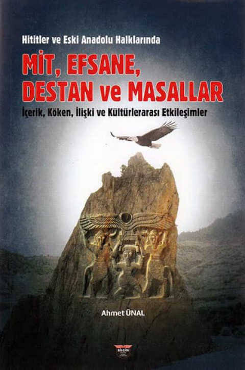 Hititler ve Eski Anadolu Halklarında Mit, Efsane, Destan ve Masallar İçerik, Köken, İlişki ve Kültürlerarası Etkileşimler
