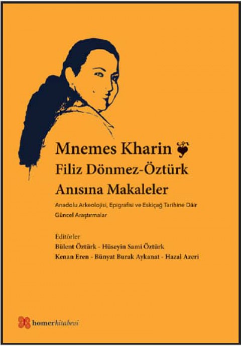Mnemes Kharin: Filiz Dönmez-Öztürk Anısına Makaleler Anadolu Arkeolojisi, Epigrafisi ve Eskiçağ Tarihine Dâir Güncel Araştırmalar