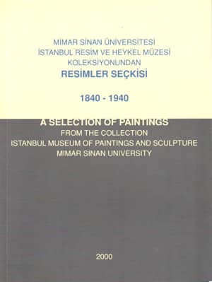 Mimar Sinan Üniversitesi, İstanbul Resim ve Heykel Müzesi Koleksiyonundan Resimler Seçkisi 1840-1940