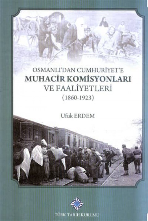 Osmanlı'dan Cumhuriyet'e Muhacir Komisyonları ve Faaliyetleri (1860-1923)