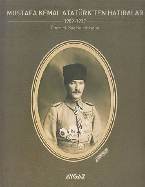 Mustafa Kemal'den Atatürk'ten Hatıralar 1909-1937 Ömer M. Koç Koleksiyonu