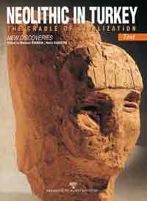 Neolithic in Turkey. The Cradle of Civilization. New Discoveries