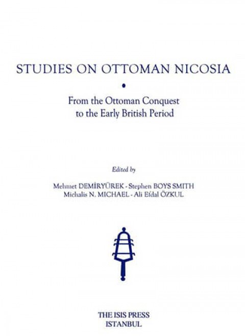Studies on Ottoman Nicosia. From the Ottoman Conquest to the Early British Period