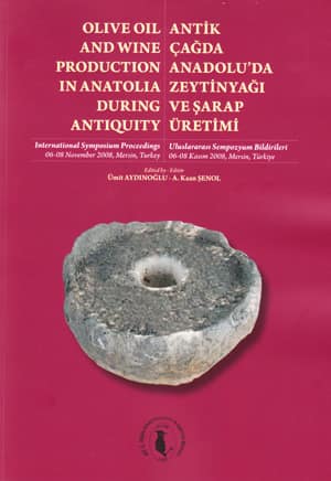 Olive Oil and Wine Production in Anatolia During Antiquity / Antik Çağda Anadolu'da Zeytinyağı ve Şarap Üretimi