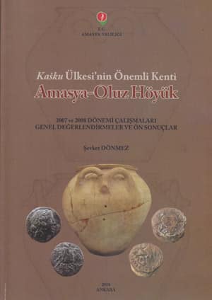 Amasya - Oluz Höyük - Kasku Ülkesi'nin Önemli Kenti