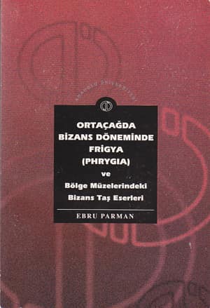 Ortaçağda Bizans Döneminde Frigya (Phrygia) ve Bölge Müzelerindeki Bizans Taş Eserleri