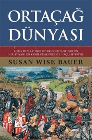 Ortaçağ Dünyası. Roma İmparatoru Büyük Constantinus'un Hıristiyanlığı Kabul Etmesinden 1. Haçlı Seferi'ne