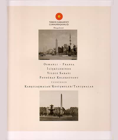 Osmanlı-Fransa İlişkilerinde Yıldız Sarayı Fotoğraf Koleksiyonu Üzerinden Karşılaşmalar/Kesişmeler/Tanışmalar