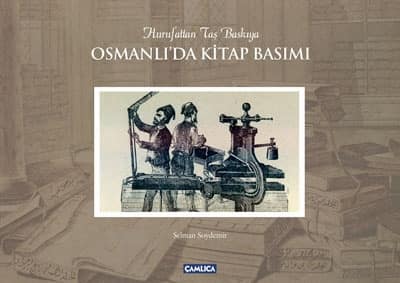 Osmanlı'da Kitap Basımı. Hurufattan Taş Baskıya