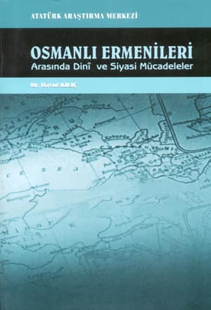 Osmanlı Ermenileri Arasında Dini ve Siyasi Mücadeleler