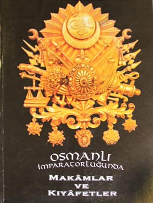 Osmanlı İmparatorluğunda Makamlar ve Kıyafetler