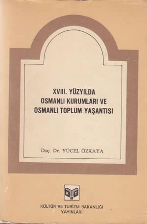 XVIII. Yüzyılda Osmanlı Kurumları ve Osmanlı Toplum Yaşantısı
