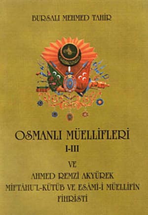 Osmanlı Müellifleri I-III ve Ahmed Remzi Akyürek Miftahu'l-Kütüb ve Esami-i Müellifin Fihristi