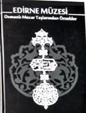 Edirne Müzesi Osmanlı Mezar Taşlarından Örnekler