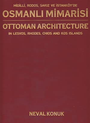 Midilli, Rodos, Sakız ve İstanköy'de Osmanlı Mimarisi / Ottoman Architecture in Lesvos, Rhodes, Chios and Kos Islands