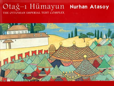 Otağ-ı Hümayun. The Ottoman Imperial Tent Complex