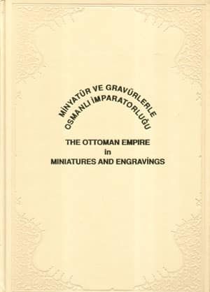 Minyatür ve Gravürlerle Osmanlı İmparatorluğu / The Ottoman Empire in Miniatures and Engravings