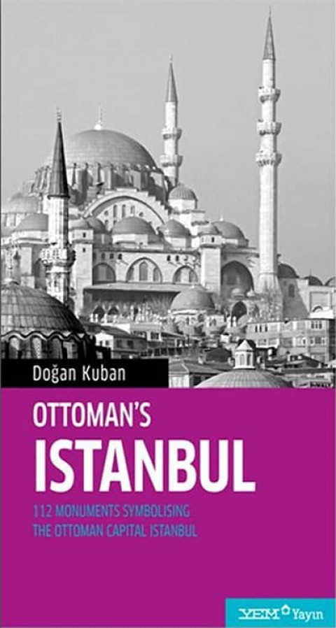 Ottoman's Istanbul. 112 Monuments Symbolising The Ottoman Capital Istanbul