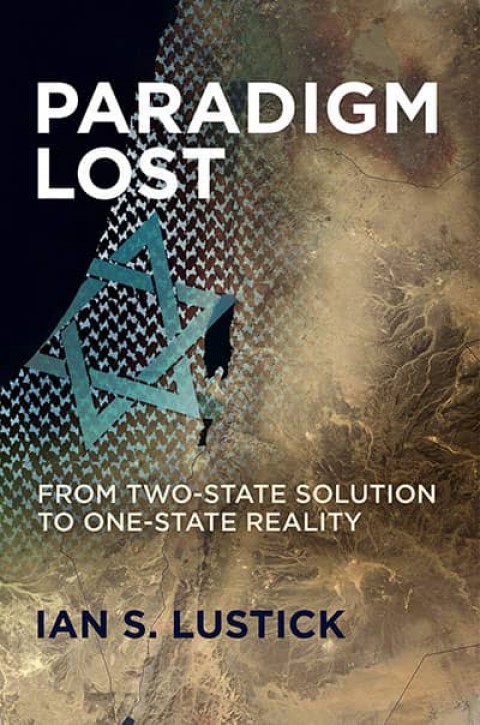 Paradigm Lost. From Two-State Solution to One-State Reality