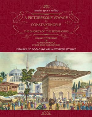 İstanbul ve Boğaz Kıyılarına Pitoresk Seyahat / A Picturesque Voyage to Constantinople and the Shores of the Bosphorus / Voyage Pittoresque de Constantinople et des Rives du Bosphore