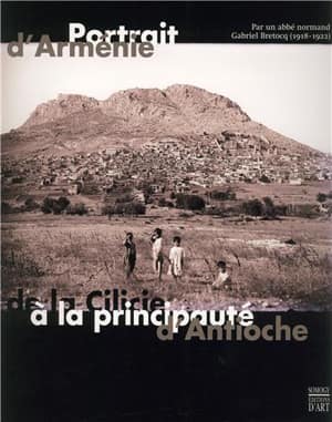 Portrait d'Armenie de la Cilicie a la principaute d'Antioche, par un abbee normand, Gabriel Bretocq 1918-1922