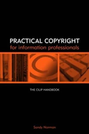 Practical Copyright for Information Professionals. The CILIP Handbook