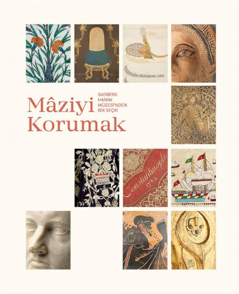 Mâziyi Korumak. Sadberk Hanım Müzesi'nden Bir Seçki