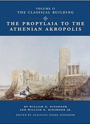 The Propylaia to the Athenian Acropolis Vol. II The Classical Building