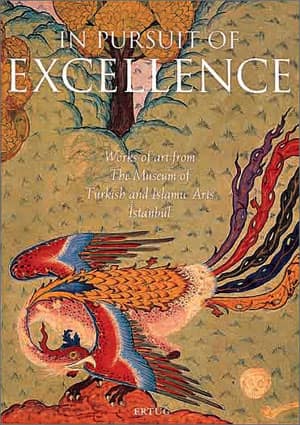In Pursuit of Excellence: Works of Art from the Museum of Turkish and Islamic Arts