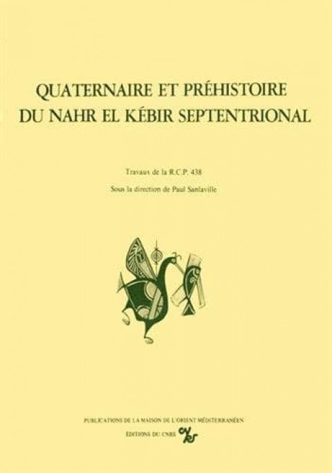 Quaternaire et prehistoire du Nahr el Kebir septentrional. Les debuts de l'occupation humaine dans la Syrie du Nord et au Levant. Travaux de la RCP 438