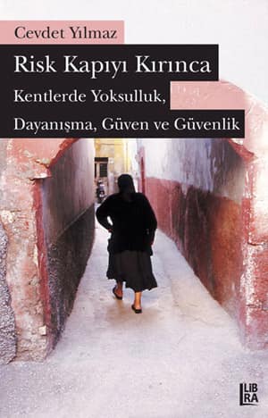 Risk Kapıyı Kırınca. Kentlerde Yoksulluk, Dayanışma, Güven ve Güvenlik