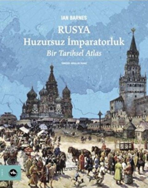 Rusya: Huzursuz İmparatorluk - Bir Tarihsel Atlas