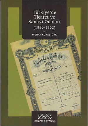 Türkiye'de Ticaret ve Sanayi Odaları (1880-1952)