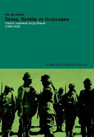 Savaş, Devrim ve  Uluslaşma / Türkiye Tarihinde Geçiş Dönemi (1908-1928)