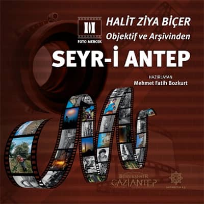 Halit Ziya Biçer Objektif ve Arşivinden Seyr-i Antep