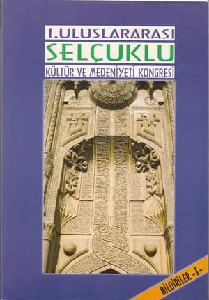 I. Uluslararası Selçuklu Kültür ve Medeniyeti Kongresi Bildiriler 1-2 Cilt