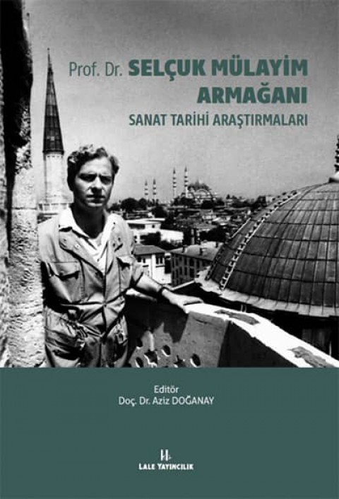 Prof. Dr. Selçuk Mülayim Armağanı. Sanat Tarihi Araştırmaları