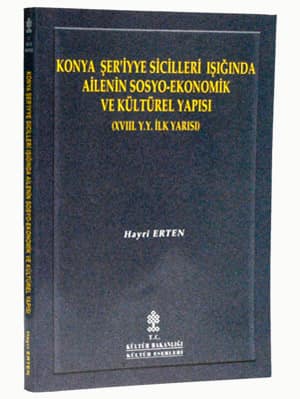 Konya Şeriyye Sicilleri Işığında Ailenin Sosyo Ekonomik ve Kültürel Yapısı (XVIII. yy'ın ilk yarısı)