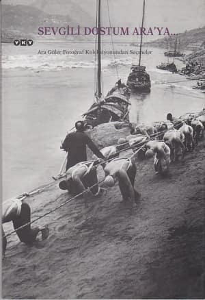 Sevgili Dostum Ara'ya. Ara Güler Fotoğraf Koleksiyonundan Seçmeler
