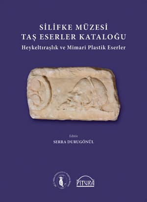 Silifke Müzesi Taş Eserler Kataloğu. Heykeltraşlık ve Mimari Plastik Eserler