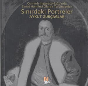 Sınırdaki Portreler Osmanlı İmparatorluğu'nda Sanat Hamileri Olarak Tercümanlar