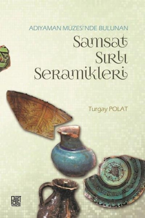 Adıyaman Müzesinde Bulunan Samsat Sırlı Seramikleri