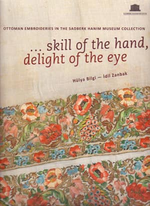 Skill of the Hand, Delight of the Eye - Ottoman Embroideries in the Sadberk Hanım Museum Collection