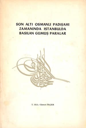 Son Altı Osmanlı Padişahı Zamanında İstanbul'da Basılan Gümüş Paralar