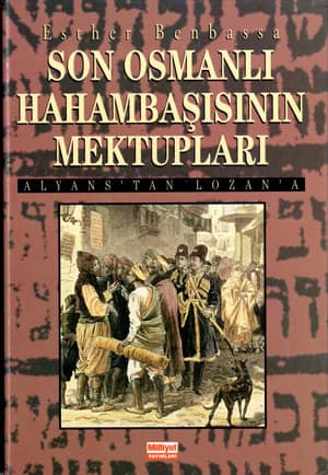 Son Osmanlı Hahambaşısının Mektupları. Alyans'tan Lozan'a
