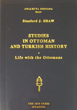 Studies in Ottoman and Turkish History. Life with the Ottomans