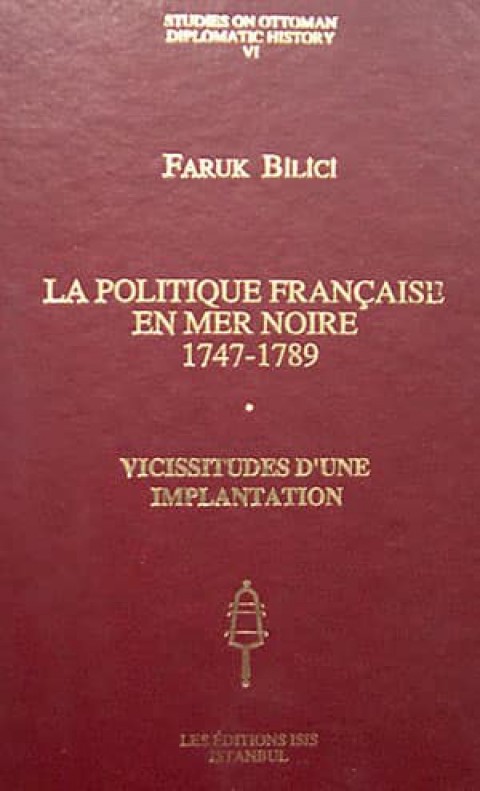 La Politique Francaise en Mer Noire 1747-1789, Vicissitudes d'une Implantation