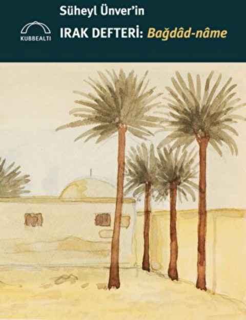 Süheyl Ünver'in Irak Defteri - Bağdad-name